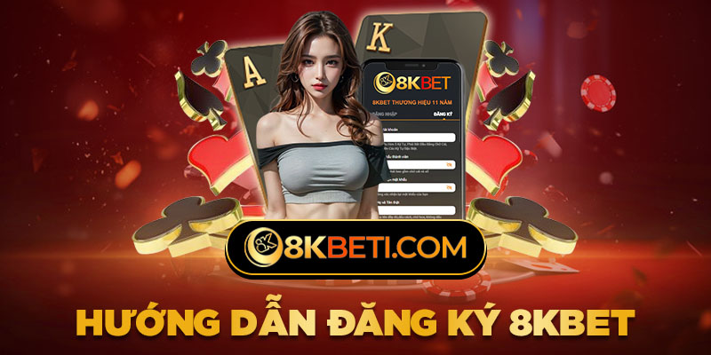 Hướng Dẫn Đăng Ký 8KBET